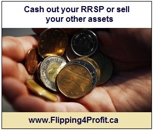 ​Cash out your RRSP or sell your other assets