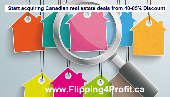 Start acquiring Canadian real estate deals from 40-85% Discount: